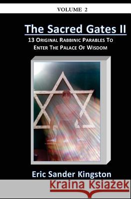 The Sacred Gates Volume 2: 13 Original Parables To Enter The Palace Of Wisdom Kingston, Eric Sander 9780929934068 Child Time Publishers