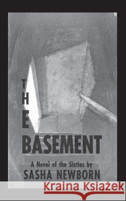 The Basement: A Novel of the Sixties Sasha Newborn Stanley Goldstein Graham Mackintosh 9780930012069 Mudborn Press