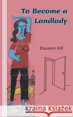 To Become a Landlady: A Testimonial Eleanore Hill 9780930012151 Mudborn Press