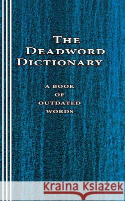 The Deadword Dictionary: A Book of Outdated Words Sasha Newborn 9780930012250 Mudborn Press