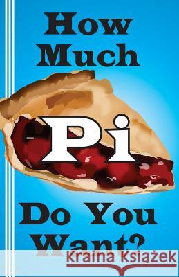 How Much Pi Do You Want?: history of pi, calculate it yourself, or start with 500,000 decimal places Miller, Jerry 9780930012533