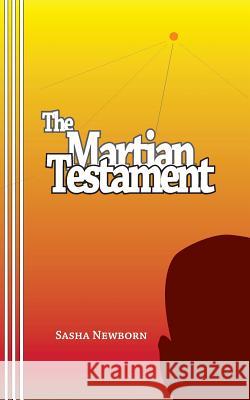 The Martian Testament: by Alexander Castle Newborn, Sasha 9780930012632 Mudborn Press