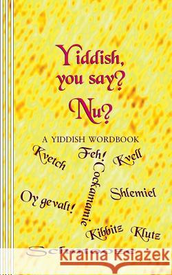 Yiddish, you say? Nu?: A Yiddish Wordbook Newborn, Sasha 9780930012656 Mudborn Press