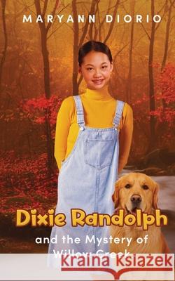 Dixie Randolph and the Mystery of Willow Creek Maryann Diorio 9780930037109 Topnotch Press