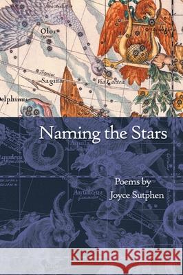 Naming the Stars: Poems Joyce Sutphen 9780930100056 Holy Cow Press