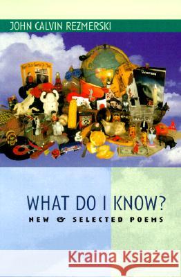 What Do I Know?: New & Selected Poems John C. Rezmerski 9780930100957