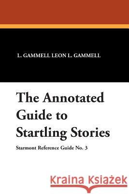 The Annotated Guide to Startling Stories L. Gammell Leo 9780930261504 Borgo Press