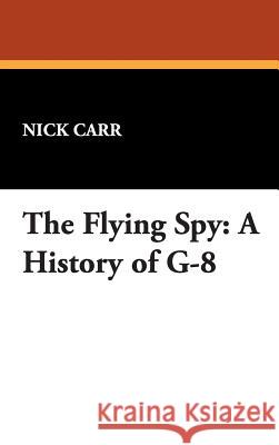 The Flying Spy: A History of G-8 Carr, Nick 9780930261726 Borgo Press