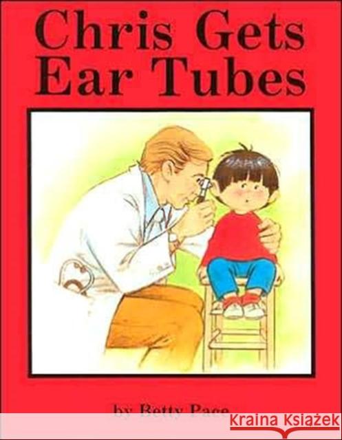 Chris Gets Ear Tubes Betty Pace Kathryn Hutton 9780930323363 University of Chicago Press