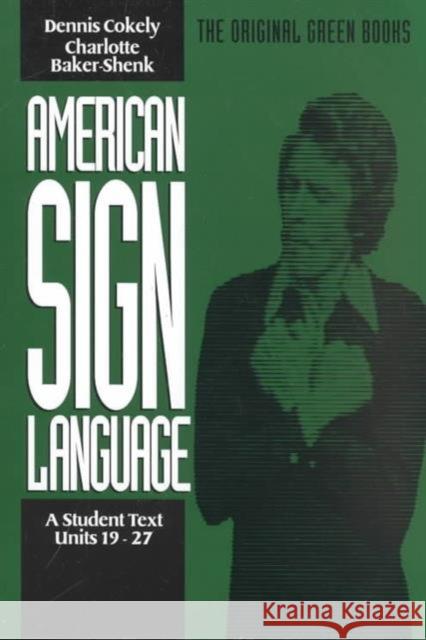 American Sign Language Green Books, A Student′s Text Units 1927 Charlotte Bakershenk 9780930323882 Gallaudet University Press,U.S.