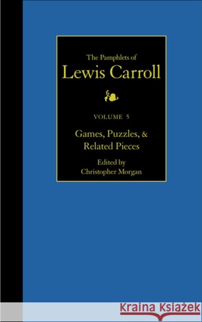 The Complete Pamphlets of Lewis Carroll: Games, Puzzles, and Related Pieces Volume 5 Carroll, Lewis 9780930326029 University of Virginia Press