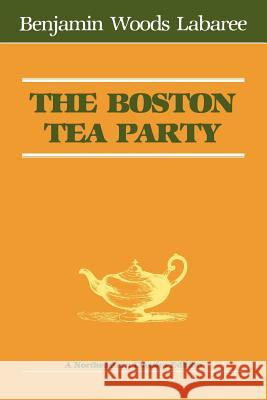 The Boston Tea Party Labaree, Benjamin Woods 9780930350055 Northeastern University Press