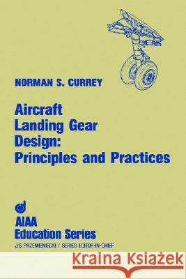 AIRCRAFT LANDING GEAR DESIGN Norman S. Currey 9780930403416 AMERICAN INSTITUTE OF AERONAUTICS & ASTRONAUT
