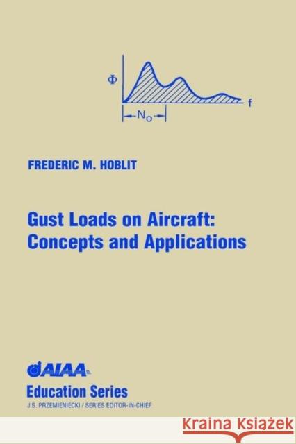 Gust Loads on Aircraft: Concepts & Applications Frederic M. Hoblit 9780930403454 AIAA (American Institute of Aeronautics & Ast