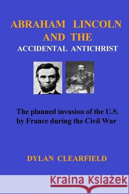 Abraham Lincoln and the Accidental Anti-Christ Dylan Clearfield 9780930472238 G. Stempien Publishing Company