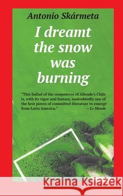 I Dreamt the Snow was Burning Antonio Skarmeta Malcolm Coad 9780930523077 Readers International