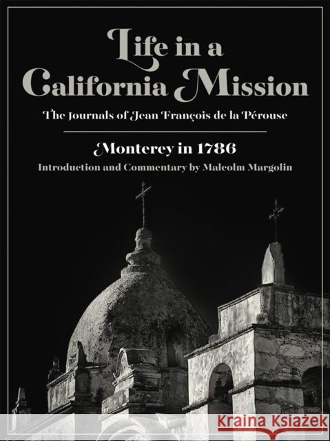 Life in a California Mission: Monterey in 1786 Jean Francois d Linda Yamane Malcolm Margolin 9780930588397 Heyday Books