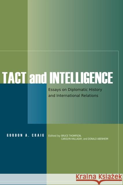 Tact and Intelligence: Essays on Diplomatic History and International Relations Craig, Gordon A. 9780930664268 Society for the Promotion of Science & Schola