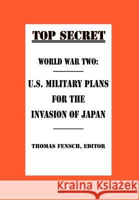 World War Two: U.S. Military Plans for the Invasion of Japan Fensch, Thomas 9780930751050 New Century Books