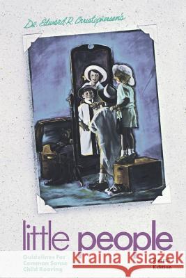 Little People: Guidelines for Common Sense Child Rearing Edward R. Christophersen David Graves 9780930851057 Overland Press, Incorporated