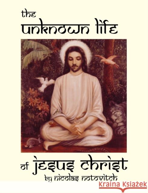 The Unknown Life of Jesus Christ Nicolas Notovitch 9780930852337 Progressive Press