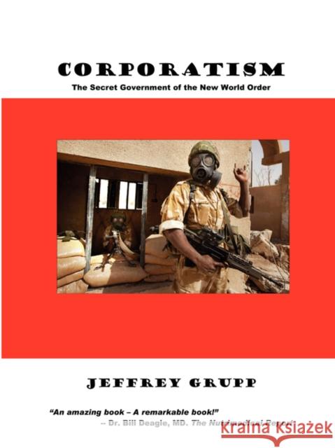Corporatism : The Secret Government of the New World Order Jeffrey Grupp 9780930852702 Progressive Press