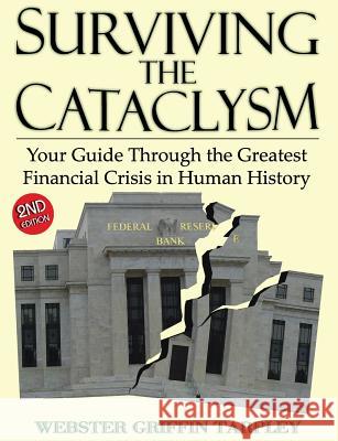 Surviving the Cataclysm: Your Guide Through the Greatest Financial Crisis in Human History Webster Griffin Tarpley 9780930852955 Progressive Press