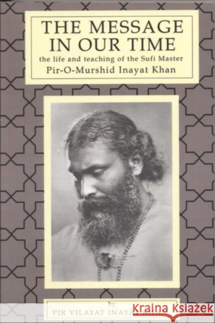 The Message in Our Time: The Life and Teaching of the Sufi Master Piromurshid Inayat Khan. Khan, Pir V. 9780930872045 Omega Publications