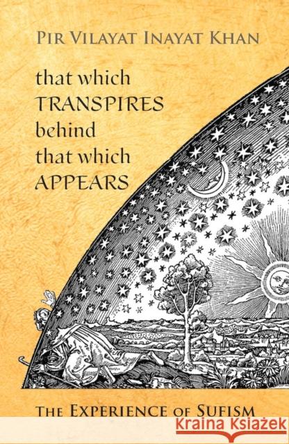 That Which Transpires Behind That Which Appears: The Experience of Sufism Inayat Khan, Pir Vilayat 9780930872496 OMEGA PUBLICATIONS,U.S.