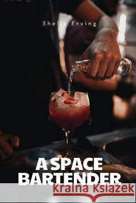 A space bartender Shelly Erving   9780931133176 Shelly Erving