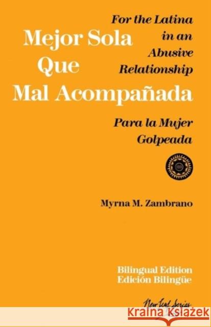 Mejor sola que mal acompanada : For the Latina in an Abusive Relationship/Para la mujer golpeada Myrna M. Zombrano Myrna M Zambrano                         Myrna M. Zambrano 9780931188268 