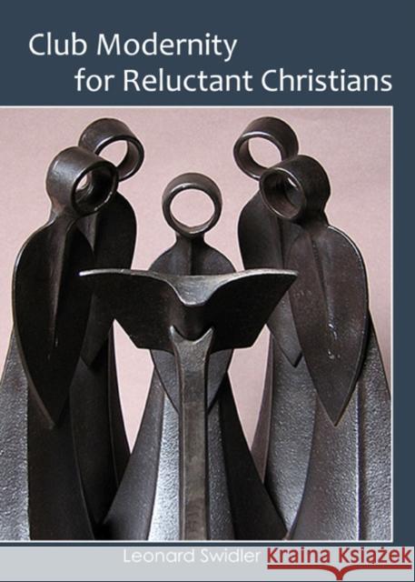 Club Modernity for Reluctant Christians Leonard Swidler 9780931214127