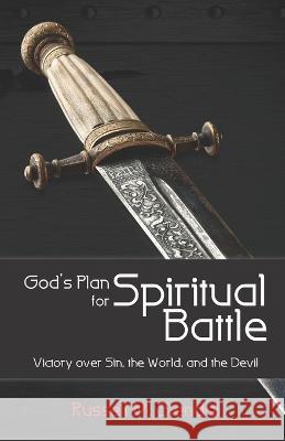 God\'s Plan for Spiritual Battle: Victory Over Sin, the World, and the Devil Russell M. Stendal 9780931221125