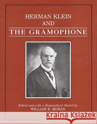 Herman Klein and the Gramophone William R. Moran Hermann Klein 9780931340185 Amadeus Press