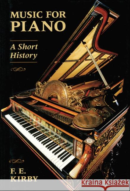 Music for Piano: A Short History F. E. Kirby 9780931340864 Amadeus Press