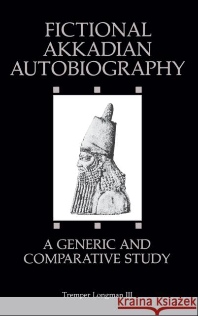 Fictional Akkadian Autobiography: A Generic & Comparative Study Longman III, Tremper 9780931464416