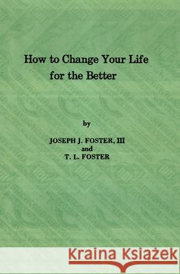 How to Change Your Life for the Better T. L. Foster Joseph J. Foste 9780931494697 Brunswick Publishing Corporation