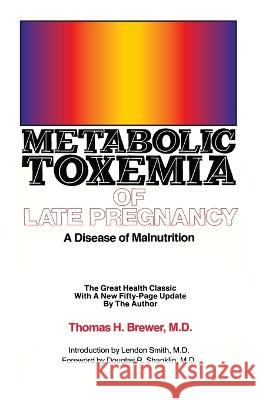 Metabolic Toxemia of Late Pregnancy: A Disease of Malnutrition Thomas H. Brewer 9780931560026