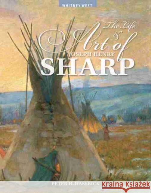 The Life and Art of Joseph Henry Sharp Peter H. Hassrick Marie Watkins Sarah E. Boehme 9780931618727