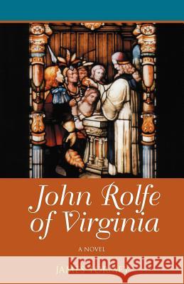 John Rolfe of Virginia James Tormey 9780931761355 Beckham Publications Group