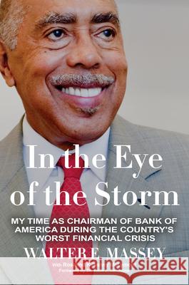 In the Eye of the Storm: My Time as Chairman of Bank of America During the Country's Worst Financial Crisis Walter E. Massey 9780931761997 Beckham Publications