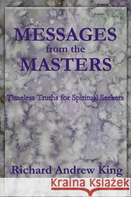 Messages from the Masters: Timeless Truths for Spiritual Seekers Richard Andrew King Shannon Yarbrough 9780931872075 Richard King Publications