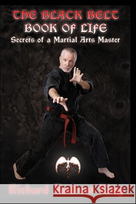 The Black Belt Book of Life: Secrets of a Martial Arts Master Richard Andrew King 9780931872105