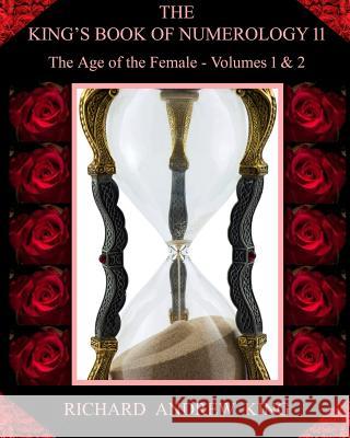 The King's Book of Numerology, Volume 11 - The Age of the Female: Volumes 1 & 2 Richard Andrew King 9780931872266