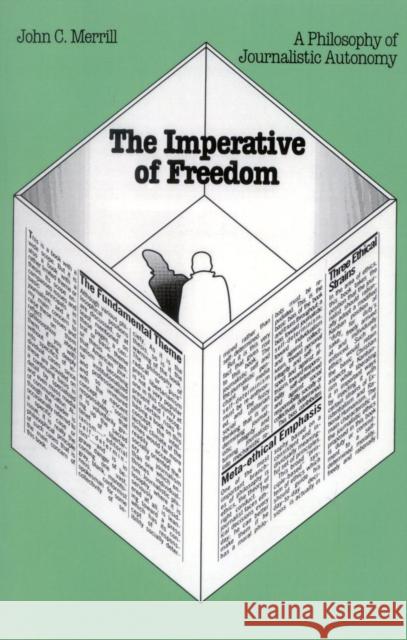 The Imperative of Freedom: A Philosophy of Journalistic Autonomy Merrill, John C. 9780932088444 University Press of America