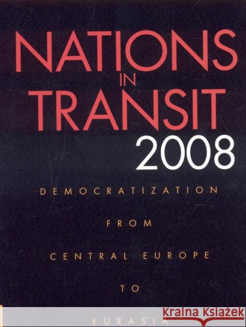 Nations in Transit 2008: Democratization from Central Europe to Eurasia Freedom House 9780932088635 Not Avail