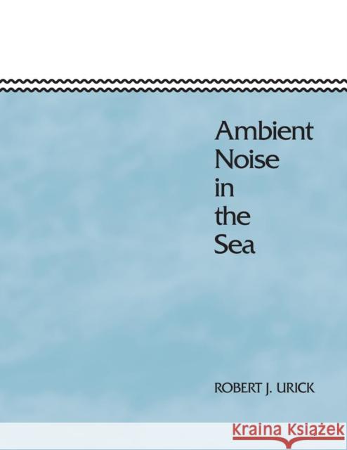 Ambient Noise in the Sea Robert J. Urick 9780932146137 Peninsula Publishing