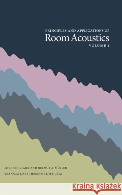 Principles and Applications of Room Acoustics, Volume 1 Lothar Cremer, Helmut A Muller, Theodore J Schultz 9780932146298