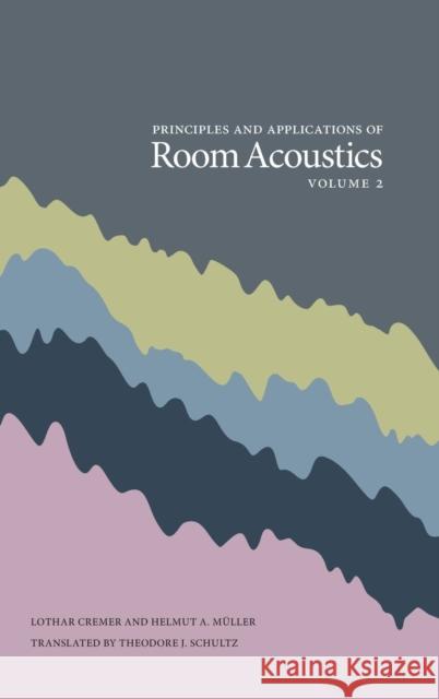 Principles and Applications of Room Acoustics, Volume 2 Lothar Cremer, Helmut A Muller, Theodore J Schultz 9780932146304