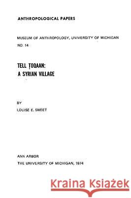 Tell Toqaan, a Syrian Village: Volume 14 Sweet, Louise E. 9780932206206 U of M Museum Anthro Archaelogy